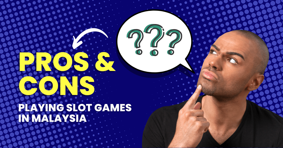The Pros and Cons of Playing Slot Games in Malaysia